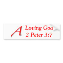 A Loving God 2 Peter 3:7 bumper stickers