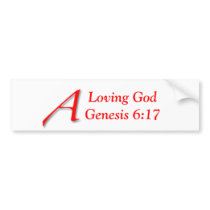 A Loving God Genesis 6:17 bumper stickers