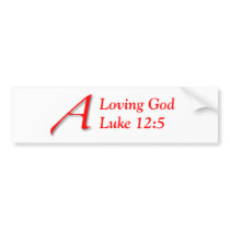 A Loving God Luke 12:5 bumper stickers