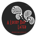 A Lucky Day Later Round Sticker