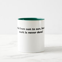A man works from sun to sun, but a woman's work... mugs