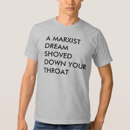 A Marxistdream Shoveddown Your Throat T Shirt Zazzle 3746