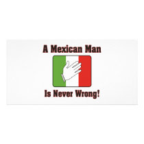 A Mexican Man Is Never Wrong photo cards by EthnoShirts A Mexican Man Is Never Wrong photo cards