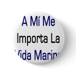 A Mi Me Importa La Vida Marina Pinback Buttons