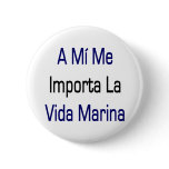 A Mi Me Importa La Vida Marina Pinback Button