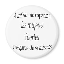 A Mi No Me Espantan Las Mujeres Fuertes Y Seguras magnets