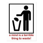 A mind is a terrible thing to waste! post card