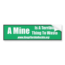 A Mine Is A Terrible Thing to Waste bumper stickers