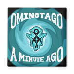 "A Minute Ago" Fridge Mag Magnet