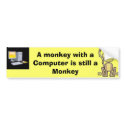 A monkey with a Computer is still a Monkey bumper stickers