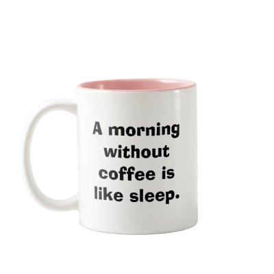 A morning without coffee is like sleep. mug by funnybumperstickers