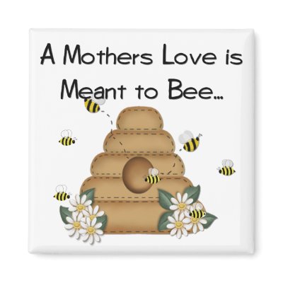 A Mother's Love is Meant to Bee Magnet by mrssocolov