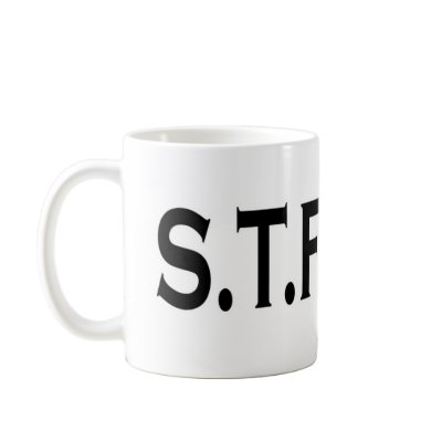 A Nice Cup of STFU Mug by Sabretooth