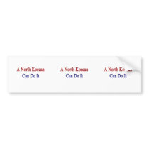 A North Korean Can Do It Bumper Sticker