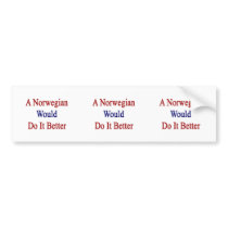 A Norwegian Would Do It Better Bumper Stickers
