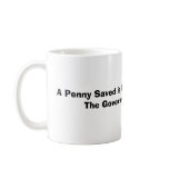 A Penny Saved is Just One More Cent The Governm... Coffee Mugs