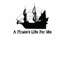 A Pirate's Life For Me t-shirts by darkhorse_designs A Pirate's Life For Me t-shirts