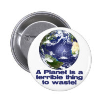 A Planet is a terrible thing to waste buttons