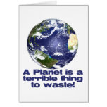 A Planet is a terrible thing to waste Greeting Card