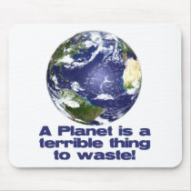 A Planet is a terrible thing to waste Mouse Pad