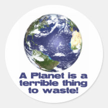 A Planet is a terrible thing to waste Round Sticker