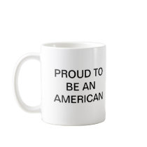 A PROUD AMERICAN! COFFEE MUGS