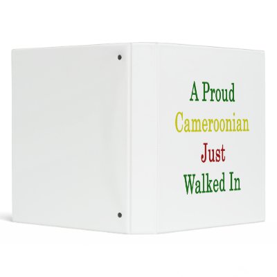 A Proud Cameroonian Just Walked In 3 Ring Binder by Supernova23a