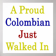 A Proud Colombian Just Walked In Posters