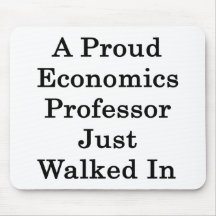 A Proud Economics Professor Just Walked In Mouse Pads