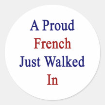 A Proud French Just Walked In Stickers