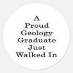 A Proud Geology Graduate Just Walked In Round Stickers
