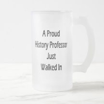 A Proud History Professor Just Walked In Coffee Mug