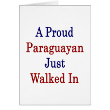 A Proud Paraguayan Just Walked In Cards