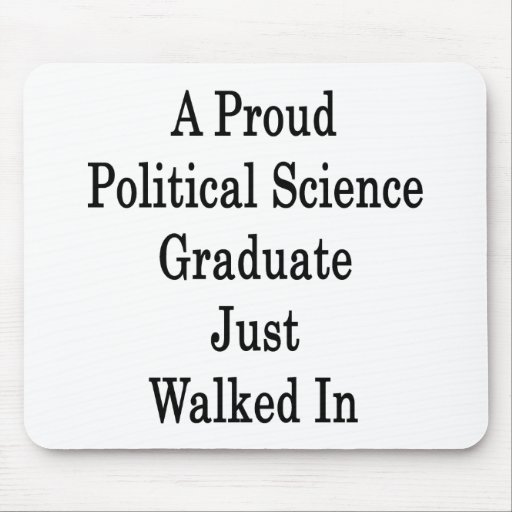 A Proud Political Science Graduate Just Walked In Mousepads