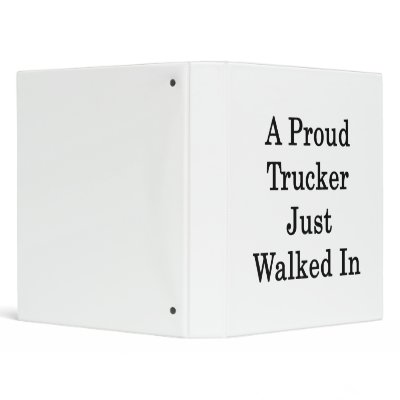 A Proud Trucker Just Walked In Binder by Supernova23a