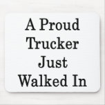 A Proud Trucker Just Walked In Mouse Pads