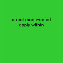 a real man wanted apply within t-shirts by VIKINGJIM a real man wanted apply within t-shirts