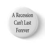 A Recession Can't Last Forever Buttons
