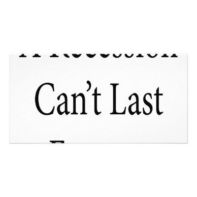 A Recession Can't Last Forever Customized Photo Card by Supernova23