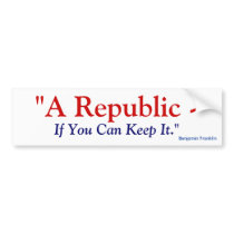 A Republic If You Can Keep It - Benjamin Franklin bumper stickers