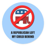 A Republican left my child behind Round Sticker