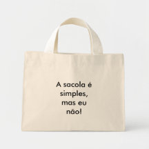 A sacola é simples, mas eu não! bolsas para compras