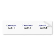 A Salvadoran Can Do It Bumper Stickers