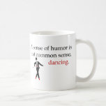 A Sense of Humor is just Common Sense, Dancing. Mug