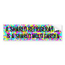 A shared refrigerator is a shared mold garden bumper stickers