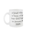 A Small Village in Texas will get their IDIOT back mugs by maximus7 A Small Village in Texas will get their IDIOT back mugs