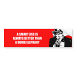 A Smart ass is always better than a dumb elephant Bumper Sticker