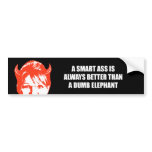 A Smart ass is always better than a dumb elephant bumper stickers
