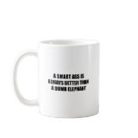 A Smart ass is always better than a dumb elephant Coffee Mugs