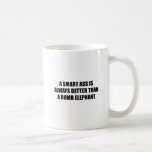 A Smart ass is always better than a dumb elephant Coffee Mugs